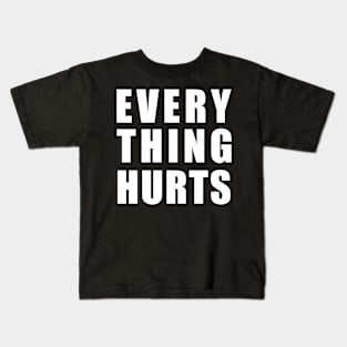 EVERY THING HURTS Kids T-Shirt